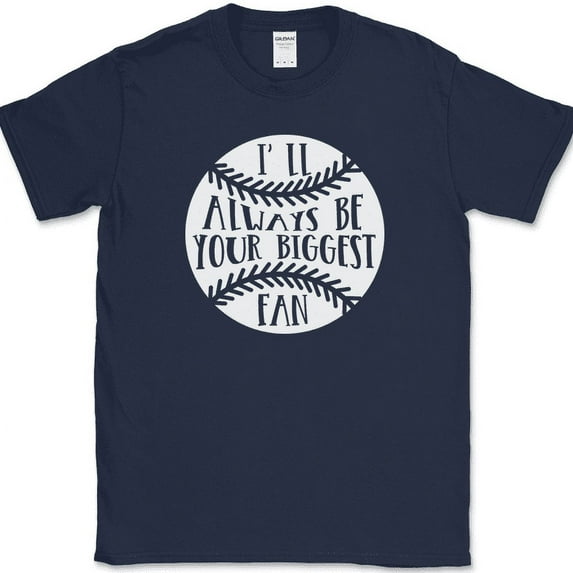 I'll Always Be Your Biggest Fan Baseball T-Shirt Mom Dad Sports Family Tee - Navy, XL