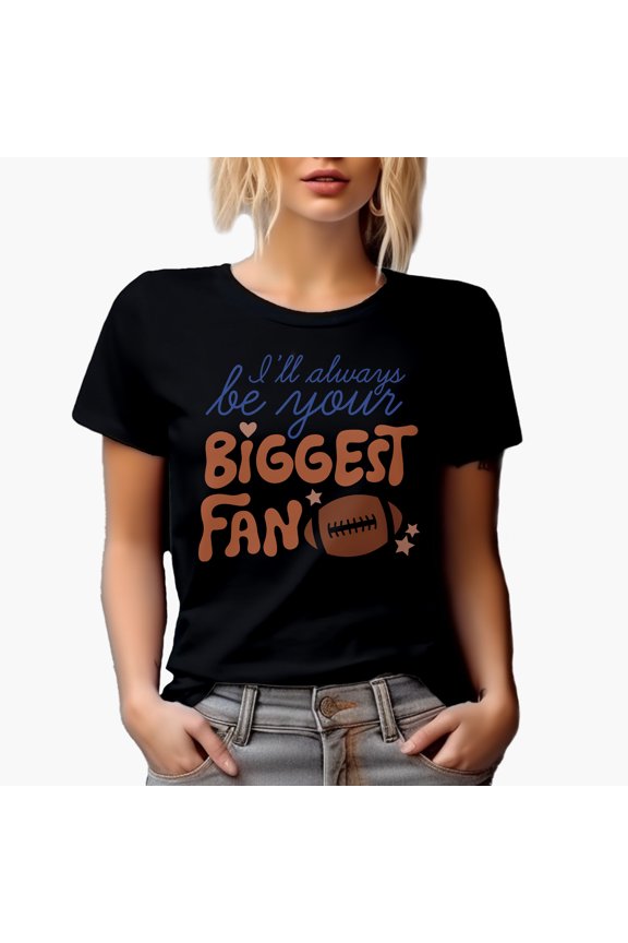 I'll Always Be Your Biggest Fan, Football Player Supporter Gift, Black T-Shirt, Medium