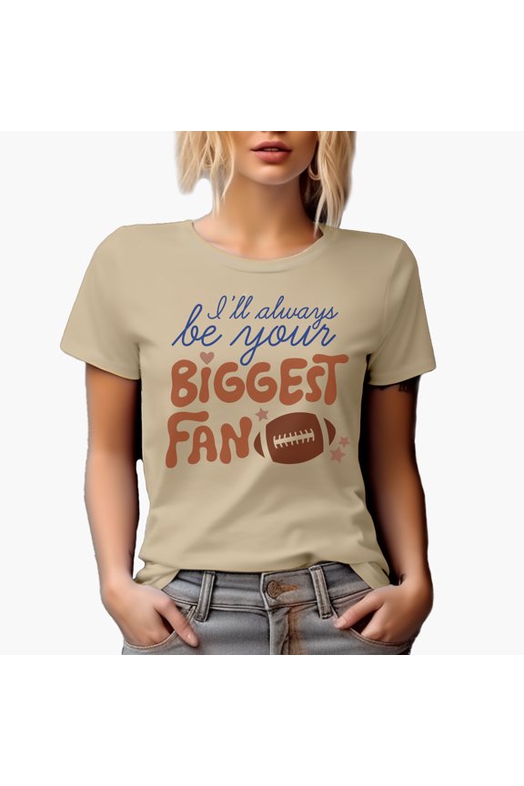 I'll Always Be Your Biggest Fan, Football Themed Merch Gift, Tan T-Shirt, Small