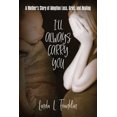 thumbnail image 1 of I'll Always Carry You: A Mother's Story of Adoption Loss, Grief, and Healing, (Paperback), 1 of 1