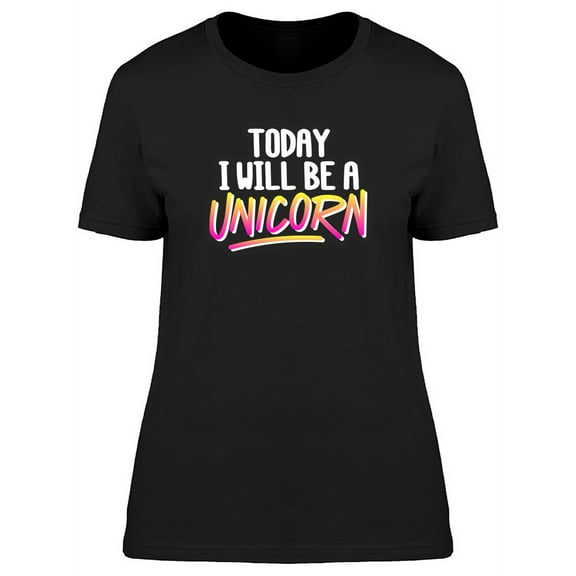 I'll Be A Unicorn Cool T-Shirt Women -Image by Shutterstock, Female Medium