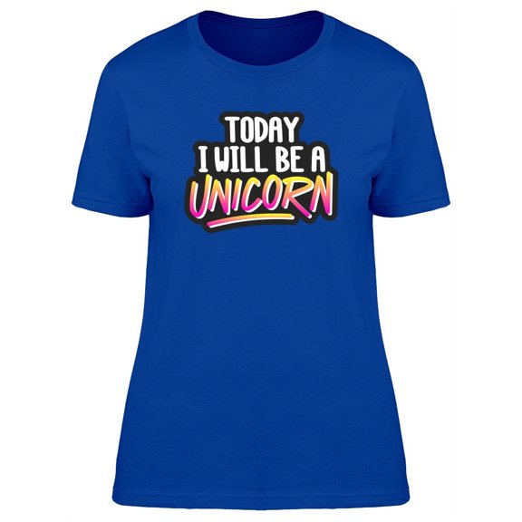 I'll Be A Unicorn Cool T-Shirt Women -Image by Shutterstock, Female Small