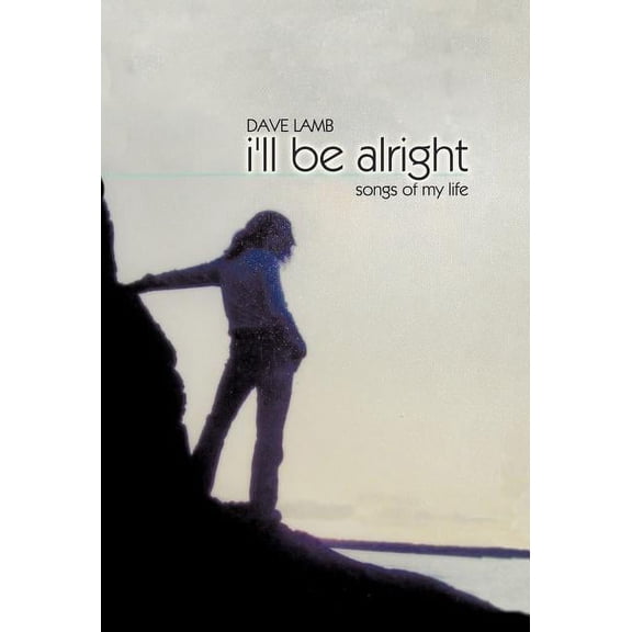 I'll Be Alright : Songs of My Life