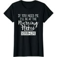 thumbnail image 1 of I'll Be At the Nursing Home Funny Nursing CNA T-Shirt, 1 of 4