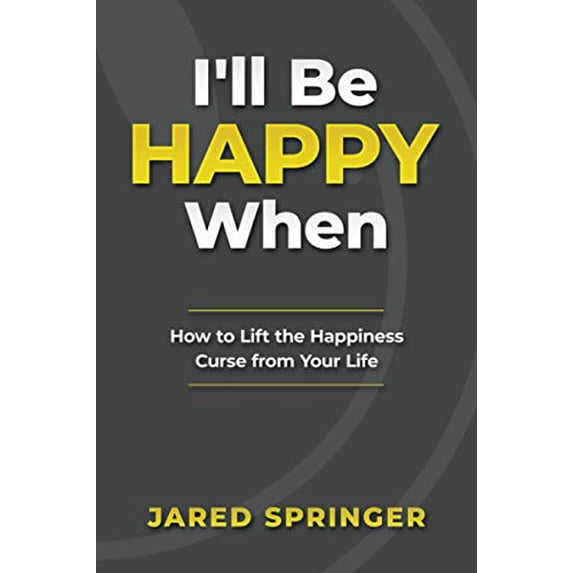 Pre-Owned I'll Be Happy When ...: How to Lift the Happiness Curse from Your Life (Paperback) 1735955205 9781735955209