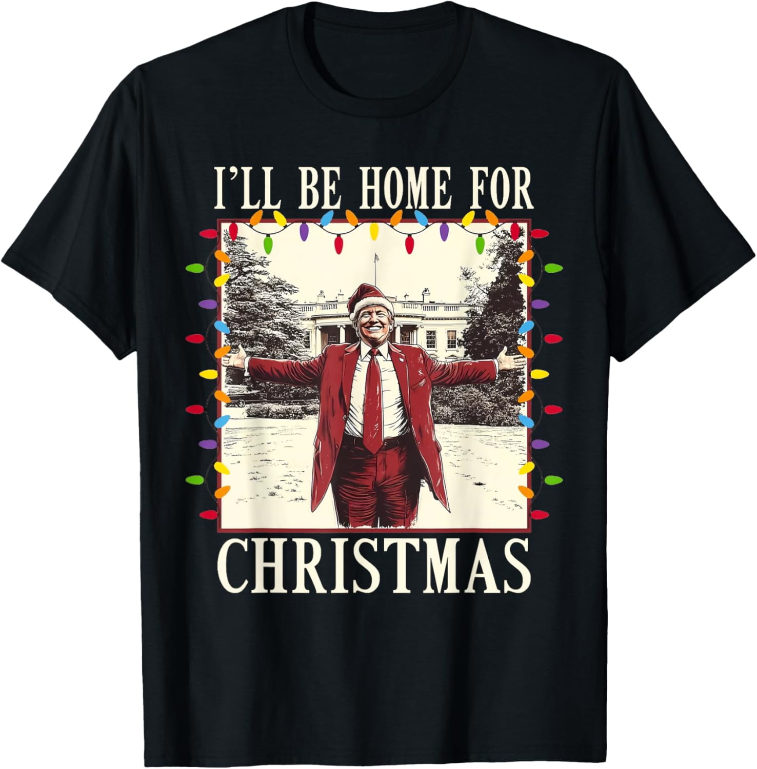 I'll Be Home For Christmas White House Trump 2024 Xmas Funny TShirt