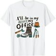 thumbnail image 1 of I'll Be In My Office Funny Gardening Garden Plant Gardener T-Shirt, 1 of 5