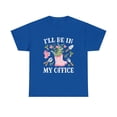 thumbnail image 1 of I'll Be In My Office Funny Gardening Garden Plant Gardener T-Shirt, 1 of 2