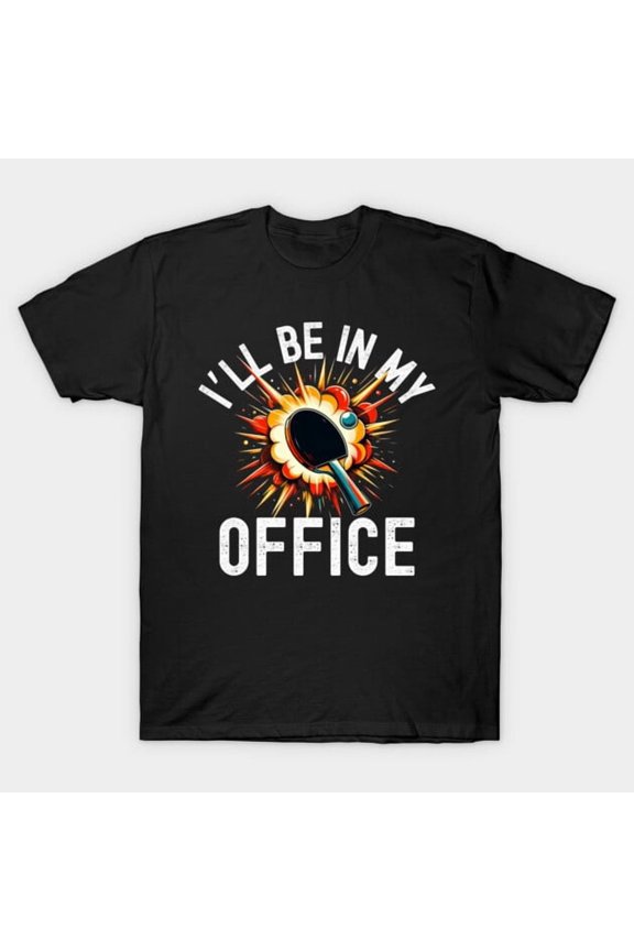 I'll Be In My Office Funny Ping Pong Table Tennis Player Sport Hobby Unisex T-Shirt
