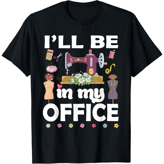 I'll Be In My Office Funny Quilting Lover Sewing Quilter T-Shirt