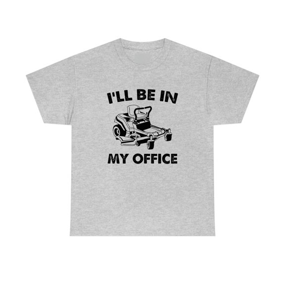 I'll Be In My Office (Mowing) - Funny Lawn Care Father's Day Gift - ID: 544
