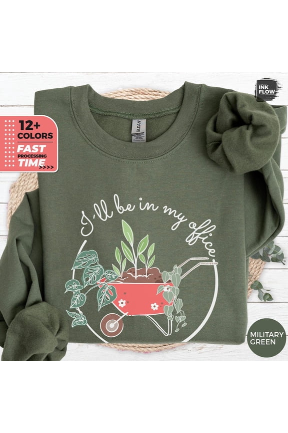 I'll Be In My Office Sweatshirt, Gardener Sweatshirt, Plants Shirt, Plants Lover Hoodie, Botanical Gift, Gardening Sweater Gift TSHIRT All Size S-5XL