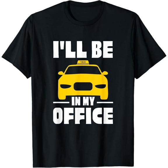 I'll Be In My Office Taxi Cab Driver Chauffeur Cabbie T-Shirt