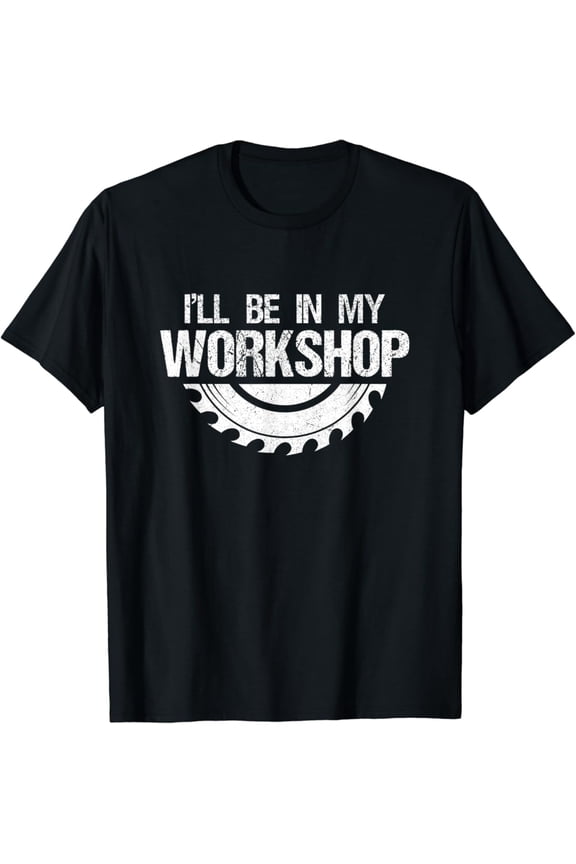 I ll Be In My Workshop Handyman Construction Tools T-Shirt