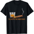 thumbnail image 1 of I'll Be In The Backyard Funny Bourbon And Cigar Lover T-Shirt, 1 of 4