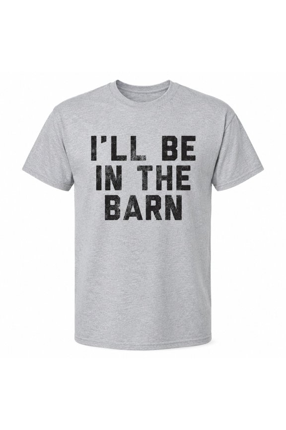 I'll Be In The Barn Funny Farm T-Shirt, Unisex Graphic Tee