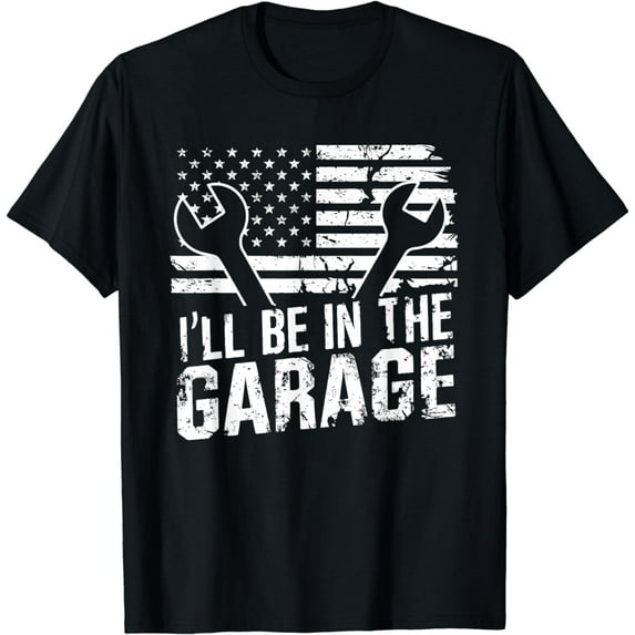 I'll Be In The Garage American Flag Tee Mechanic Dad Grandpa T-Shirt