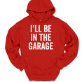 thumbnail image 1 of I'll Be In The Garage Hooded Sweatshirt Hoodie Funny Dad Fathers Day Gift - Red, 2XL, 1 of 1