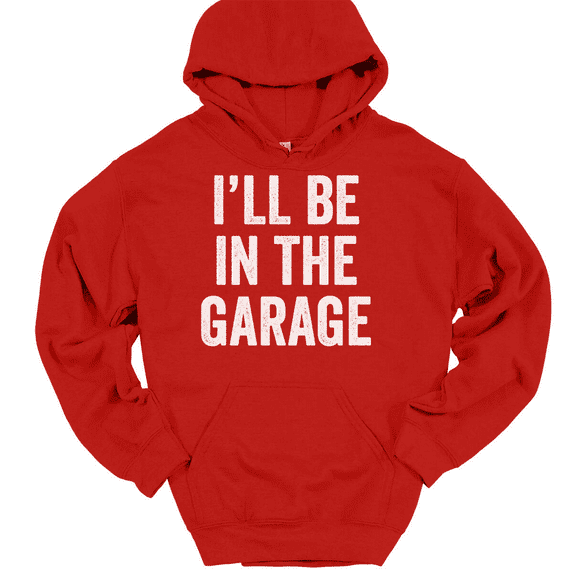 I'll Be In The Garage Hooded Sweatshirt Hoodie Funny Dad Fathers Day Gift - Red, 2XL