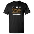 thumbnail image 1 of I'll Be In The Garage Sarcastic Humor Graphic Novelty Funny Tall T Shirt, 1 of 3
