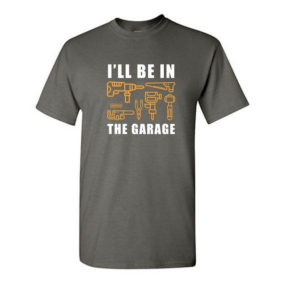 I'll Be In The Garage Sarcastic Humor Graphic Novelty Funny Youth T Shirt