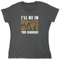 thumbnail image 1 of I'll Be In The Garage Sarcastic Humor Novelty Funny Women's Casual Tees, 1 of 3