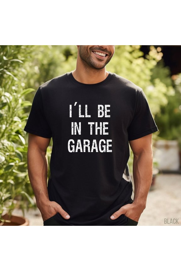 I'll Be In The Garage Shirt, Fun Dad Shirt, Working Dad, Mechanics Shirt, Awesome Dads, Husband, Mechanic, Father Hood All Size S-5Xl