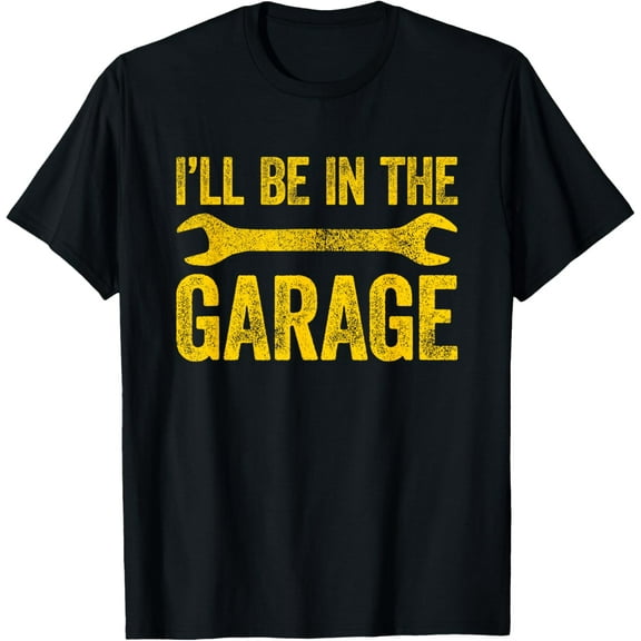 I'll Be In The Garage T-Shirt