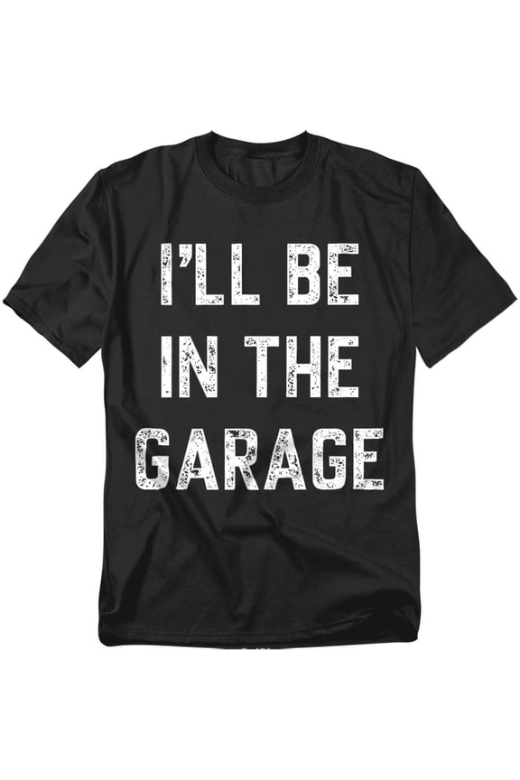 I'll Be In The Garage Unisex Graphic Tee For Men & Women