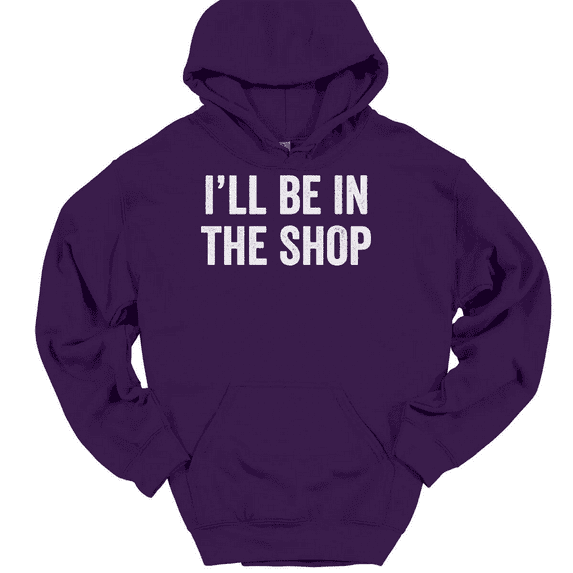 I'll Be In The Shop Hooded Sweatshirt Hoodie Funny Dad Fathers Day Gift - Purple, 3XL