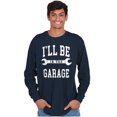thumbnail image 1 of I'll Be In the Garage Wrench Joke Men's Long Sleeve Tee T Shirt Brisco Brands S, 1 of 6