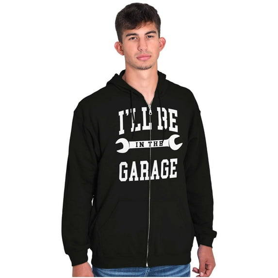 I'll Be In the Garage Wrench Joke Zip Hoodie Sweatshirt Men Brisco Brands S