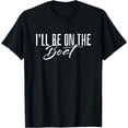 thumbnail image 1 of I'll Be On The Boat - Distressed Funny Boating Lover T-Shirt, 1 of 4