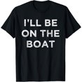 thumbnail image 1 of I'll Be On The Boat - Distressed T-Shirt, 1 of 4