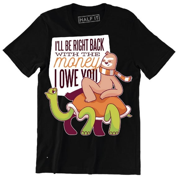 I'll Be Right Back With The Money I Owe You Funny Animal Men T-Shirt