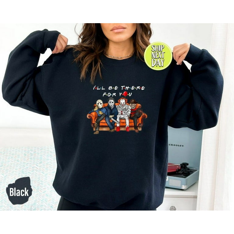 I ll Be There For You Vintage Halloween Sweatshirt and hoodie Friends Halloween Shirt Horror Movie Halloween Shirt Scary Halloween HC11 sweatshirts graphic beautiful Walmart