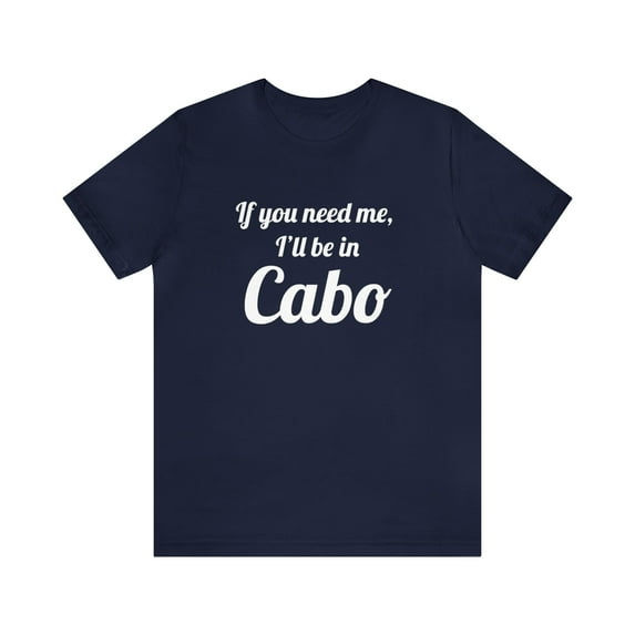 I'll Be in Cabo Tee | Men's & Women's Travel Top | Mexico Girls Trip Tee