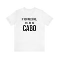 thumbnail image 1 of I'll Be in Cabo Tee, Unisex Matching T-Shirt, Mexico Tee, Girls Trip Top, 1 of 4