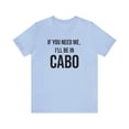 thumbnail image 1 of I'll Be in Cabo Tee, Unisex Matching T-Shirt, Mexico Tee, Girls Trip Top, 1 of 4