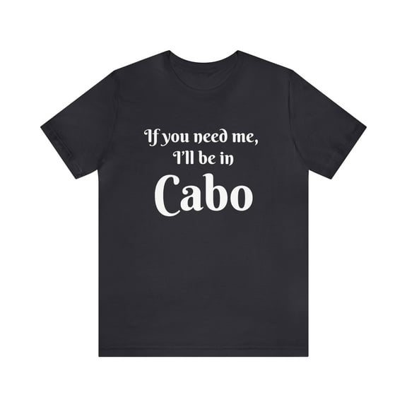 I'll Be in Cabo Unisex Tee, Travel T-Shirt, Mexico Top, Matching Family Tee