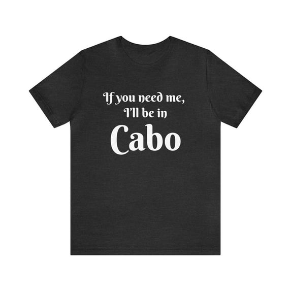 I'll Be in Cabo Unisex Tee, Travel T-Shirt, Mexico Top, Matching Family Tee