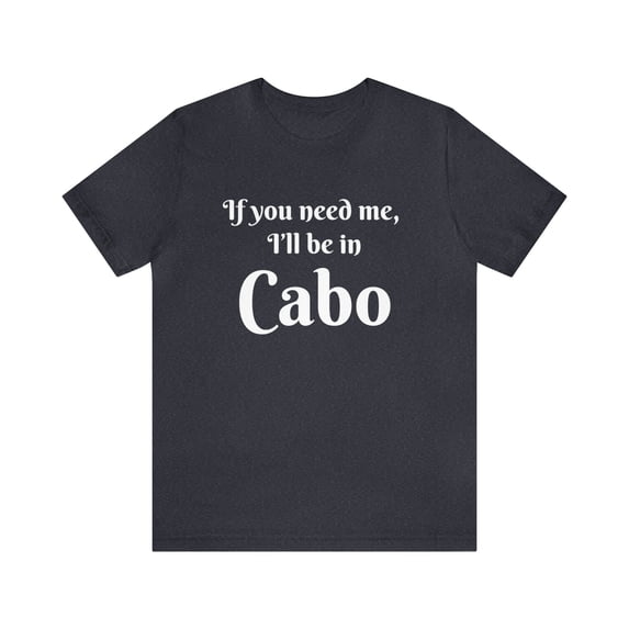 I'll Be in Cabo Unisex Tee, Travel T-Shirt, Mexico Top, Matching Family Tee