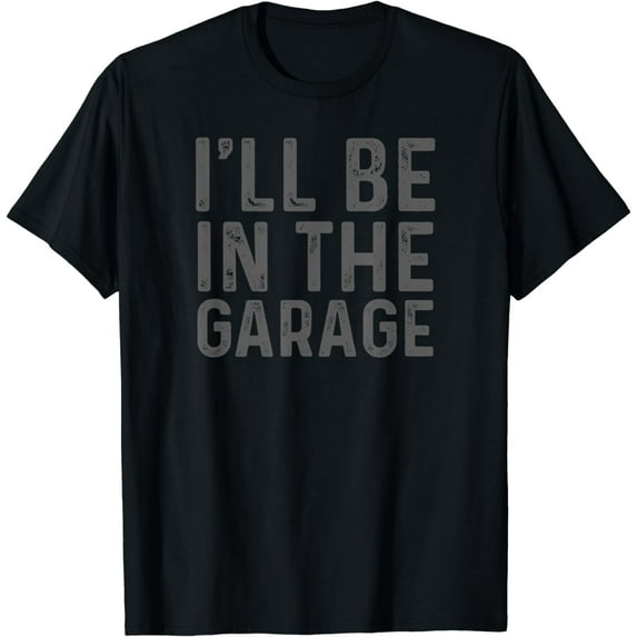 I'll Be in The Garage Mechanic Dad Joke Handyman Grandpa Fun T-Shirt