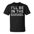 thumbnail image 1 of I'll Be in the Garage Mechanic Woodwork Workshop T-Shirt Funny Handyman Hobby Tee Proud Workshop Lover Shirt for Men Women, 1 of 3