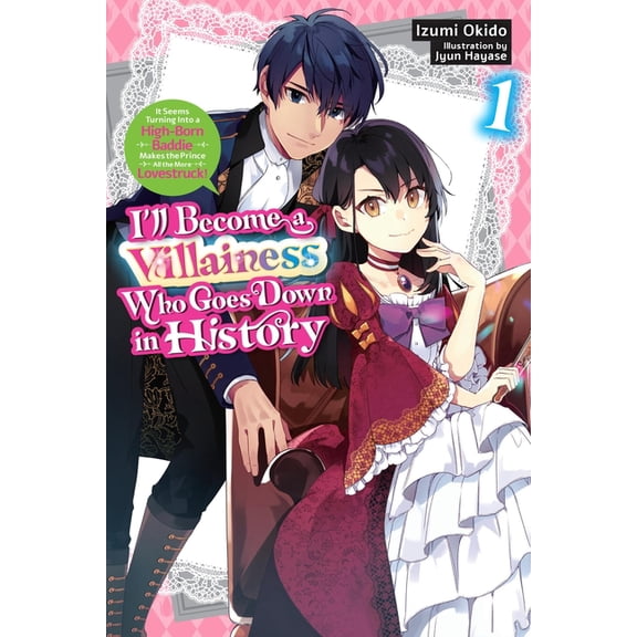 I'll Become a Villainess Who Goes D I'll Become a Villainess Who Goes Down in History, Vol. 1 (Novel), Book 1, (Paperback)