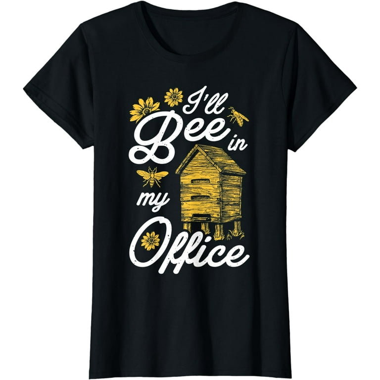 Beekeeper T-Shirt - I'll Bee In My Office Beekeeper T-Shirt - I'll Bee In My Office