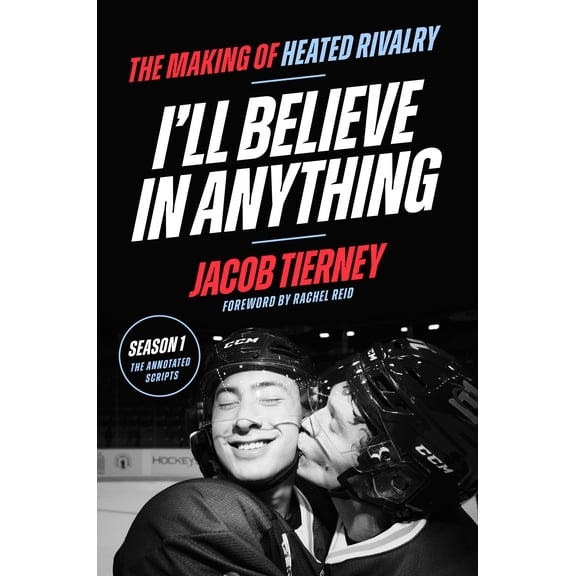 I'll Believe in Anything: The Making of Heated Rivalry Season 1 (the Annotated Scripts) (Hardcover)