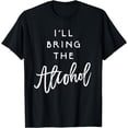 thumbnail image 1 of I'll Bring The Alcohol Shirt Funny Party Group Tee Drinking, 1 of 3