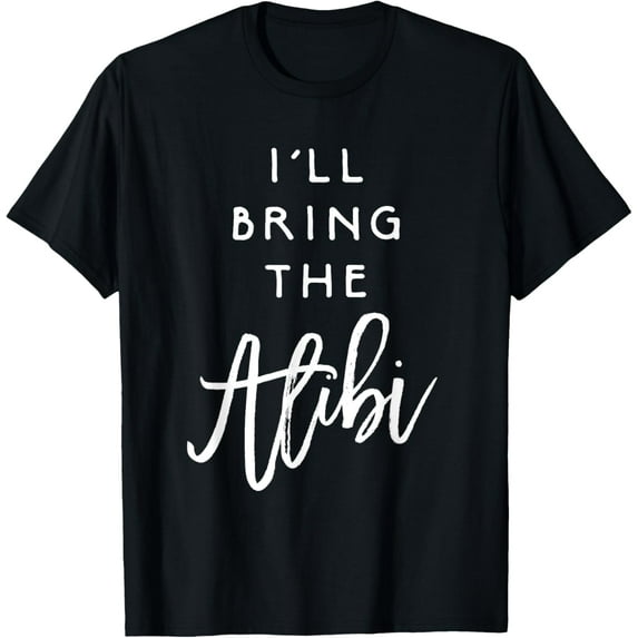 I'll Bring The Alibi Shirt Funny Party Group Tee Drinking T-Shirt