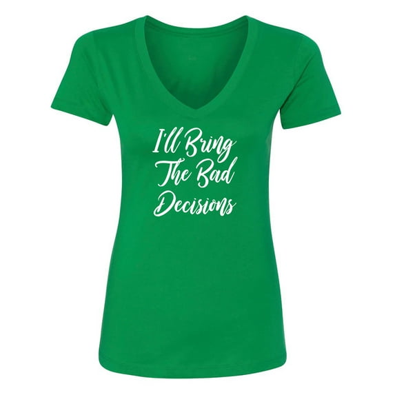 I'll Bring The Bad Decisions Womens V-Neck T-Shirt